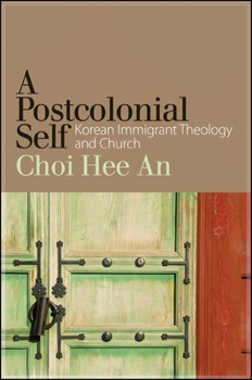 Paperback A Postcolonial Self: Korean Immigrant Theology and Church Book