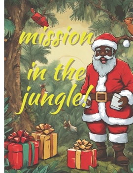 Mission in the Jungle: santa claus : hot mession the jungle ,a christmas story book african american , book 3-6 ,