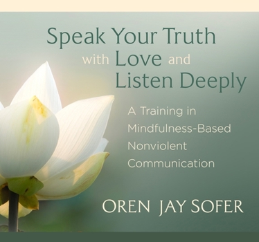 Audio CD Speak Your Truth with Love and Listen Deeply: A Training in Mindfulness-Based Nonviolent Communication Book