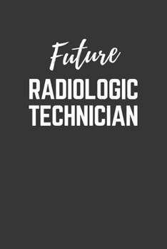 Paperback Future Radiologic Technician Notebook: Lined Journal (Gift for Aspiring Radiologic Technician), 120 Pages, 6 x 9, Matte Finish Book