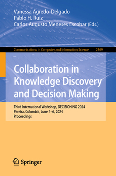 Collaboration in Knowledge Discovery and Decision Making: Third International Workshop, DECISIONING 2024, Pereira, Colombia, June 4–6, 2024, ... in Computer and Information Science, 2369)