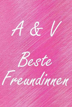 A & V. Beste Freundinnen: BFF personalisiertes Notizbuch mit den Anfangsbuchstaben der besten Freundinnen. Persönliches Tagebuch / Schreibheft / ... Seiten, glänzendes Cover (German Edition)