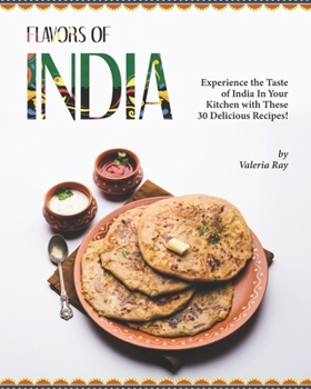 Paperback Flavors of India: Experience the Taste of India In Your Kitchen with These 30 Delicious Recipes! Book