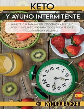 Paperback Keto y ayuno intermitente: La mejor guía para la dieta cetogénica y el ayuno intermitente adecuado para todos, pierda peso de forma r [Spanish] Book
