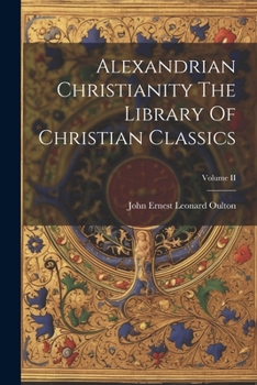Paperback Alexandrian Christianity The Library Of Christian Classics; Volume II Book