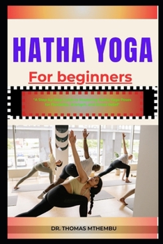 Paperback Hatha Yoga for Beginners: "A Step-by-Step Guide to Mastering Hatha Yoga Poses for Flexibility, Strength, and Stress Relief" Book