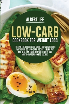 Paperback Low-Carb Cookbook For Weight Loss: Follow the Effortless Guide For Weight Loss With Over 50 Low-Carb Recipes Burn Fat and Reset Metabolism With Tasty Book