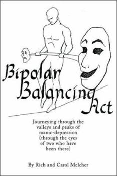 Paperback Bipolar Balancing Act: Journeying through the valleys and peaks of manic-depression (through the eyes of two who have been there) Book