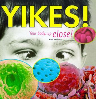 Hardcover Yikes!: Your Body, Up Close! Book