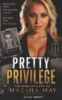 Pretty Privilege: The Dark Descent of Marsha May (True Crime)