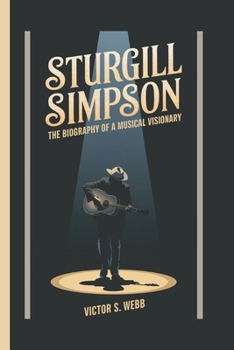 Paperback Sturgill Simpson: The Biography of a Musical Visionary Book