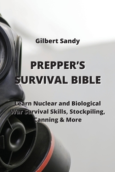 Paperback Prepper's Survival Bible: Learn Nuclear and Biological War Survival Skills, Stockpiling, Canning & More Book