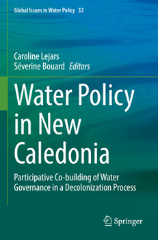 Paperback Water Policy in New Caledonia: Participative Co-Building of Water Governance in a Decolonization Process Book