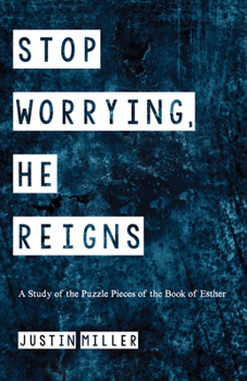 Paperback Stop Worrying, He Reigns: A Study of the Puzzle Pieces of the Book of Esther Book