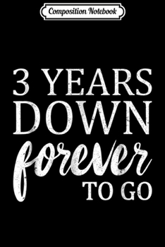 Paperback Composition Notebook: 3rd Wedding Anniversary Gift 3 Years Down Forever To Go s Journal/Notebook Blank Lined Ruled 6x9 100 Pages Book
