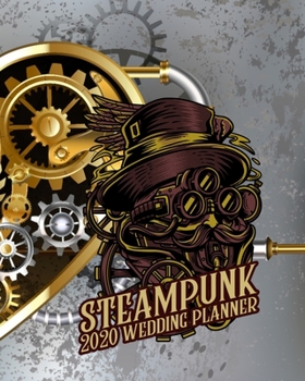 Paperback Steampunk 2020 Wedding Planner: The Ultimate Steampunk Wedding Organizer for the Bride and Groom Book