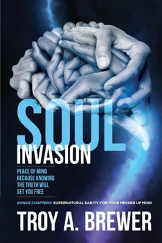 Paperback Soul Invasion: Peace of mind because knowing the truth will set you free Book