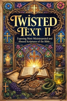TWISTED TEXT II: What God Actually Meant (Gospel Clarity)