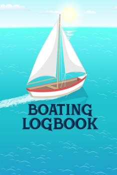 Paperback Boating Logbook: Boating Trip Record and Expense Tracker - Boating Record Journal and Trip Memory Keeper (Nautical Edition) Book