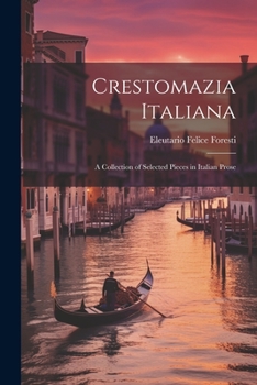 Paperback Crestomazia Italiana: A Collection of Selected Pieces in Italian Prose Book