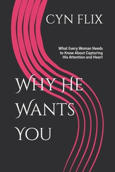 Paperback Why He Wants You: What Every Woman Needs to Know About Capturing His Attention and Heart Book