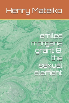 Paperback emilee morgana grant 8: the sexual element Book