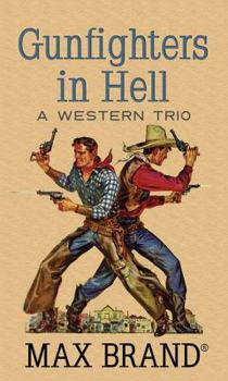 Gunfighters in Hell: A Western Trio