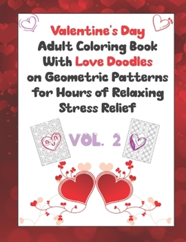 Paperback Valentine's Day Adult Coloring Book With Love Doodles on Geometric Patterns Vol. 2: Hours of relaxing stress relief for you or together with a special [Large Print] Book