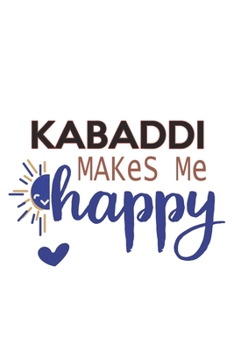 Kabaddi Makes Me Happy  Kabaddi Lovers Kabaddi OBSESSION Notebook A beautiful: Lined Notebook / Journal Gift, , 120 Pages, 6 x 9 inches , Personal ... Journal, Customized Journal, The Diary
