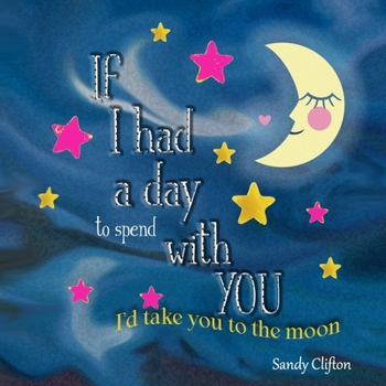 Paperback If I Had a Day to Spend with You: I'd take you to the moon Book