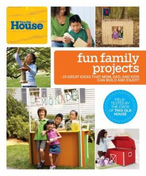 Paperback This Old House Fun Family Projects: Great Ideas That Mom, Dad, and Kids Can Build and Enjoy! Book