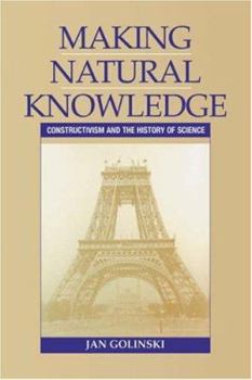 Paperback Making Natural Knowledge: Constructivism and the History of Science (Cambridge Studies in the History of Science) Book