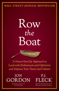 Hardcover Row the Boat: A Never-Give-Up Approach to Lead with Enthusiasm and Optimism and Improve Your Team and Culture Book