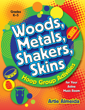 Paperback Woods, Metals, Shakers, Skins: Hoop Group Activities for Your Active Music Room Book