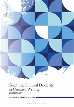 Hardcover Teaching Cultural Dexterity in Creative Writing Book