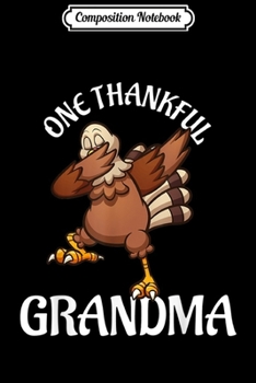 Composition Notebook: One Thankful Grandma Dabbing Turkey Thanksgiving gift  Journal/Notebook Blank Lined Ruled 6x9 100 Pages