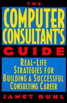 Paperback The Computer Consultant's Guide: Real-Life Strategies for Building a Successful Consulting Career Book