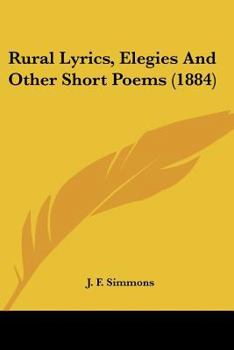 Paperback Rural Lyrics, Elegies And Other Short Poems (1884) Book