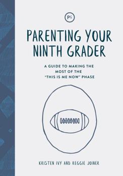 Paperback Parenting Your Ninth Grader: A Guide to Making the Most of the "This Is Me Now" Phase Book