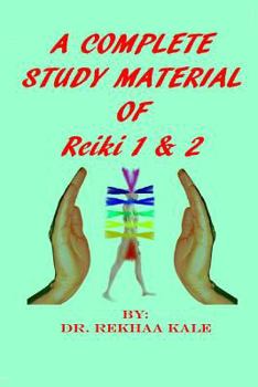 Paperback A Complete Study Material of Reiki 1 & 2: The Most Simple, Complete and Scientific Study Material That Every Reiki Healer Must Refer and Use as a Supp Book