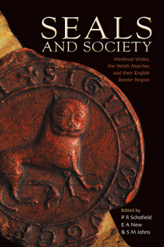 Hardcover Seals and Society: Medieval Wales, the Welsh Marches and Their English Border Region Book