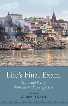 Hardcover Life's Final Exam: Death and Dying from the Vedic Perspective Book