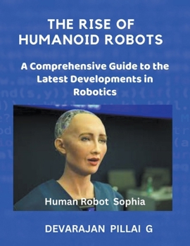 Paperback The Rise of Humanoid Robots: A Comprehensive Guide to the Latest Developments in Robotics Book