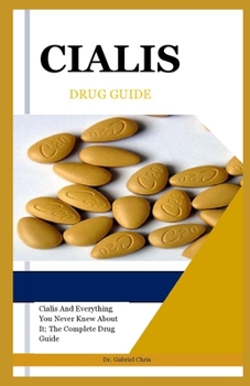 Paperback Cialis Drug Guide: Cialis And Everything You Never Knew About It; The Complete Drug Guide Book
