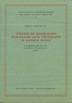 William of Newburgh's Explanatio Sacri Epithalamii in Matrem Sponsi: A Commentary of the Canticle of Canticles