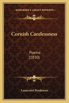 Paperback Cornish Carelessness: Poems (1830) Book