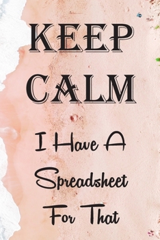 Keep Calm I Have a Spreadsheet for That : Coworker Gag 6x9 Inch Blank Lined Journal Notebook Collaborators Associates Colleagues Boss Employer Office Appreciation Gift Idea 2020