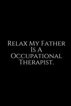 Paperback Relax My Father: Occupational Therapy Notebook / Occupational Therapy Gifts / 6x9 Journal - Putting the FUN in ... Planning, Occupation Book