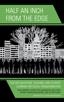 Paperback Half an Inch from the Edge: Teacher Education, Teaching, and Student Learning for Social Transformation Book