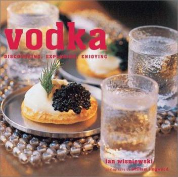 Hardcover Vodka: Discovering, Exploring, Enjoying Book
